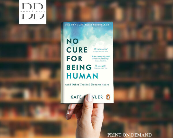 No Cure for Being Human Book by Kate Bowler
